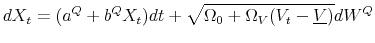 \displaystyle d X_t = (a^Q+b^Q X_t) dt + \sqrt{\Omega_0+\Omega_V (V_t-\underline{V})} dW^Q