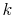  {{k}}