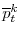  \overline{p}_{t}^{k}