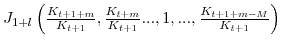 J_{1+l}\left( \frac{K_{t+1+m}}{K_{t+1}},\frac{K_{t+m}}{K_{t+1}% }...,1,...,\frac{K_{t+1+m-M}}{K_{t+1}}\right) 