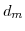 \displaystyle d_{m}