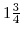  1\frac34 
