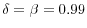  \delta=\beta=0.99
