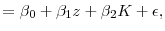 \displaystyle = \beta_{0} + \beta_{1} z + \beta_{2} K + \epsilon,% 