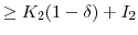 \displaystyle \ge K_{2}(1-\delta) + I_{2}