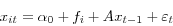 \begin{displaymath} x_{{it} }=\alpha _{0 }+f_{i }+Ax_{{t-1} }+\varepsilon _{t } \end{displaymath}