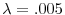  \lambda=.005 