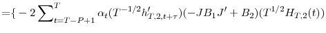 \displaystyle {=}{\{}-2\sum\nolimits_{t=T-P+1}^{T}{\alpha_{t}(T^{-1/2}h_{T,2,t+\tau }^{\prime})(-JB_{1}{J}^{\prime}+B_{2})(T^{1/2}H_{T,2}(t))}