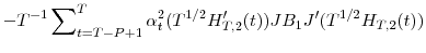 \displaystyle -T^{-1}\sum\nolimits_{t=T-P+1}^{T}{\alpha_{t}^{2}(T^{1/2}{H}_{T,2}^{\prime }(t))JB_{1}{J}^{\prime}(T^{1/2}H_{T,2}(t))}