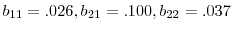  b_{11}=.026, b_{21}=.100, b_{22}=.037