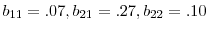  b_{11}=.07, b_{21}=.27, b_{22}=.10