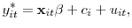 \displaystyle y^{*}_{it}=\mathbf{x}_{it}\mathbf{\beta}+c_i+u_{it},