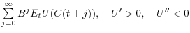 $\sum\limits_{j=0}^\infty {B^jE_t U(C(t+j))} ,\quad {U}'>0,\quad {U}