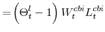 \displaystyle =\! \left(\Theta^{l}_{t}-1\right)W^{cbi}_{t}L^{cbi}_{t}