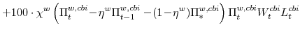 \displaystyle + 100\cdot\chi^{w}\left(\Pi^{w,cbi}_{t}\!-\!\eta^{w}\Pi^{w,cbi}_{t-1} -\!(1\!-\!\eta^{w})\Pi^{w,cbi}_{\ast}\right) \Pi^{w,cbi}_{t}W^{cbi}_{t} L^{cbi}_{t}