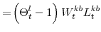 \displaystyle =\! \left(\Theta^{l}_{t}-1\right)W^{kb}_{t}L^{kb}_{t}