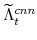 \displaystyle \widetilde{\Lambda}^{cnn}_{t} 