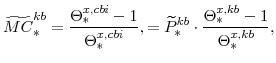 \displaystyle \widetilde{MC}^{kb}_{\ast}=\frac{\Theta^{x,cbi}_{\ast}-1}{\Theta^{x,cbi}_{\ast}}, =\widetilde{P}^{kb}_{\ast}\cdot\frac{\Theta^{x,kb}_{\ast}-1}{\Theta^{x,kb}_{\ast}},