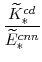 \displaystyle \frac{\widetilde{K}^{cd}_{\ast}}{\widetilde{E}^{cnn}_{\ast}} 