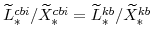  \widetilde{L}^{cbi}_{\ast}/\widetilde{X}^{cbi}_{\ast}=\widetilde{L}^{kb}_{\ast}/\widetilde{X}^{kb}_{\ast}