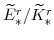  \widetilde{E}^{r}_{\ast}/\widetilde{K}^{r}_{\ast}