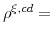  \rho^{\xi,cd}=