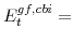  E^{gf,cbi}_{t}=