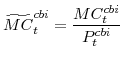 \displaystyle \widetilde{MC}^{cbi}_{t}=\frac{MC^{cbi}_{t}}{P^{cbi}_{t}}