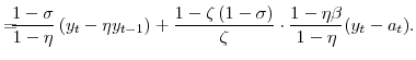 \displaystyle =\!\!\!\! \frac{1-\sigma}{1-\eta} \left( y_{t}-\eta y_{t-1} \right) +\frac{1-\zeta\left( 1-\sigma\right) }{\zeta}\cdot \frac{1-\eta\beta}{1-\eta}(y_{t}-a_{t}).% 