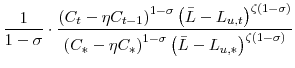 \displaystyle \frac{1}{1-\sigma}\cdot\frac{\left( C_{t}-\eta C_{t-1}\right) ^{1-\sigma}\left( \bar{L}-L_{u,t}\right) ^{\zeta(1-\sigma)}} {\left( C_{\ast}-\eta C_{\ast}\right) ^{1-\sigma}\left( \bar{L}-L_{u,\ast}\right) ^{\zeta(1-\sigma)}}