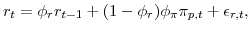 \displaystyle r_{t} = \phi_{r} r_{t-1} + (1-\phi_{r})\phi_{\pi}\pi_{p,t} + \epsilon_{r,t}, 