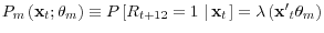 P_m \left( {{\rm {\bf x}}_t ;{\rm {\bf\theta }}_m } \right)\equiv P\left[ {R_{t+12} =1\,\left\vert {\,{\rm {\bf x}}_t } \right.} \right]=\lambda \left( {{\rm {\bf {x}'}}_t {\rm {\bf\theta }}_m } \right)