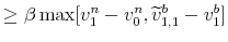 \displaystyle \geq\beta\max[v_{1}^{n}-v_{0}^{n},\widetilde{v}_{1,1}% ^{b}-v_{1}^{b}]