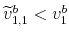  \widetilde{v}_{1,1}^{b}<v_{1}^{b}