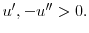  u^{\prime },-u^{\prime \prime }>0.