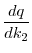 \displaystyle \frac{d q}{d k_2}