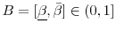  B=[\underline{\beta },\bar{\beta} ] \in (0,1] 