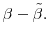  \beta - \tilde{\beta}.