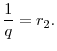 \displaystyle \frac{1}{q} = r_2.