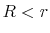  R<r