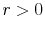  r>0