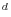 ^{d}