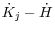 \dot {K}_j -\dot {H}