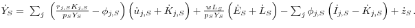 \dot {Y}_S ={\kern 1pt}\sum\nolimits_j {{\kern 1pt}\left( {\frac{r_{j,S} K_{j,S} }{p_S Y_S }-\phi _{j,S} } \right)\left( {\dot {u}_{j,S} +\dot {K}_{j,S} } \right)} +\frac{wL_S }{p_S Y_S }\left( {\dot {E}_S +\dot {L}_S } \right) -\sum\nolimits_j {\phi _{j,S} \left( {\dot {I}_{j,S} -\dot {K}_{j,S} } \right)} +\dot {z}_S {\kern 1pt}.