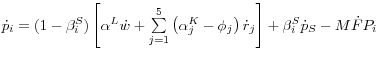 \dot {p}_i = (1-\beta _i^S )\left[ {\alpha ^L\dot {w}+ \mathop \sum \limits_{j=1}^5 \left( {\alpha _j^K -\phi _j } \right)\dot {r}_j } \right] + \beta _i^S \dot {p}_S -M\dot {F}P_i 
