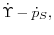 \dot {\Upsilon }-\dot {p}_S ,