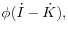 \phi (\dot {I}-\dot {K}),