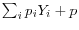 \sum\nolimits_i {p_i Y_i } +p
