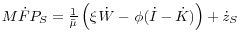 M\dot {F}P_S =\frac{1}{\bar {\mu }}\left( {\xi {\kern 1pt}\dot {W}-{\kern 1pt} \phi (\dot {I}-\dot {K})} \right)+\dot {z}_S 