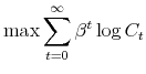 \displaystyle \max\sum_{t=0}^{\infty}\beta^{t}\log C_{t} 